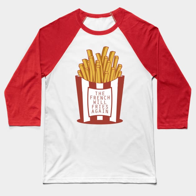 The French Will Fries Again Baseball T-Shirt by Huckster2009